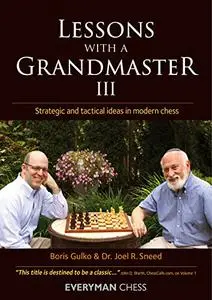 Lessons with A Grandmaster III: Strategic and Tactical Ideas in Modern Chess