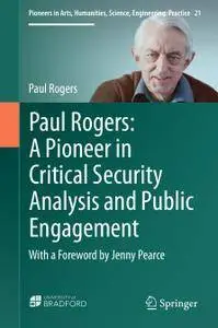 Paul Rogers: A Pioneer in Critical Security Analysis and Public Engagement: With a Foreword by Jenny Pearce