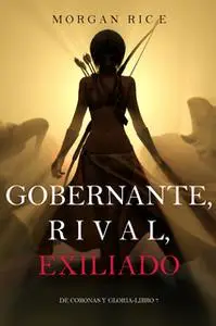 «Gobernante, Rival, Exiliado (De Coronas Y Gloria—Libro 7)» by Morgan Rice