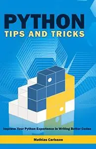 Python Tips and Tricks: Improve Your Python Experience in Writing Better Codes
