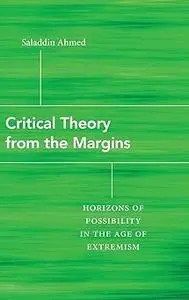 Critical Theory from the Margins: Horizons of Possibility in the Age of Extremism