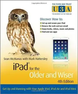 iPad for the Older and WiserGet Up and Running with your Apple iPad, iPad Air and iPad Mini, 4th Edition