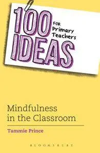 100 Ideas for Primary Teachers: Mindfulness in the Classroom (100 Ideas for Teachers)