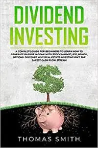 Dividend Investing: A Complete Guide for Beginners to Learn How to Generate Passive Income with Stock Market