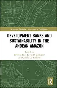 Development Banks and Sustainability in the Andean Amazon