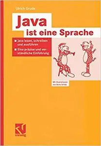 Java ist eine Sprache: Java lesen, schreiben und ausführen ― Eine präzise und verständliche Einführung