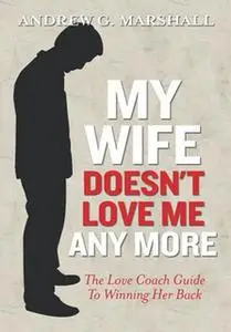 «My Wife Doesn't Love Me Any More» by Andrew G. Marshall