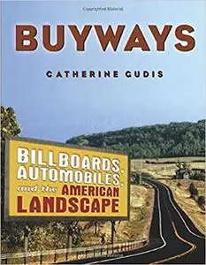 Buyways: Billboards, Automobiles, and the American Landscape (Cultural Spaces)