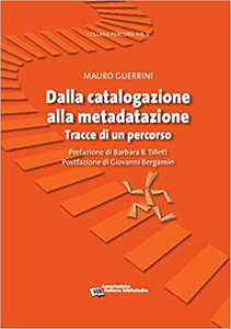 Dalla catalogazione alla metadatazione. Tracce di un percorso - Mauro Guerrini