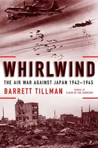 Whirlwind: The Air War Against Japan, 1942-1945 (repost)