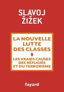 Slavoj Žižek, "La nouvelle lutte des classes : Les vraies causes des réfugiés et du terrorisme"
