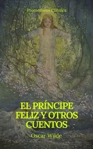 «El príncipe feliz y otros cuentos (Prometheus Classics)» by Oscar Wilde,Prometheus Classics