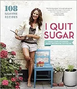 I Quit Sugar: Your Complete 8-Week Detox Program and Cookbook