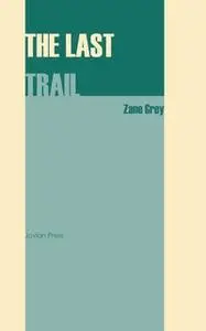 «The Last Trail» by Zane Grey