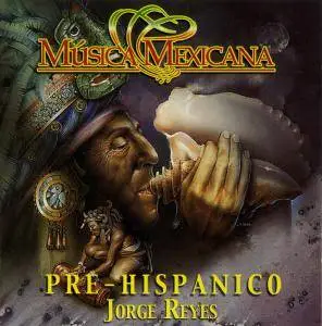 Jorge Reyes - Pre-Hispanico (1990) [Reissue 2002]
