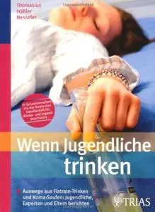 Wenn Jugendliche trinken: Auswege aus Flatrate-Trinken und Koma-Saufen: Jugendliche, Experten und Eltern berichten (repost)