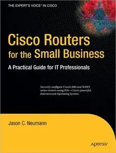 Cisco Routers for the Small Business: A Practical Guide for IT Professionals (Expert's Voice in Cisco) (repost)