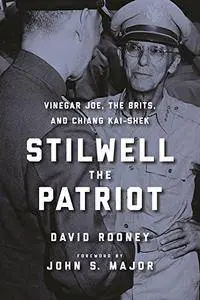 Stilwell the Patriot: Vinegar Joe, the Brits, and Chiang Kai-Shek