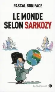 Pascal Boniface, "Le monde selon Sarkozy"