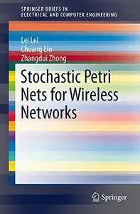 Stochastic Petri Nets for Wireless Networks (SpringerBriefs in Electrical and Computer Engineering)(Repost)