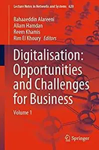 Digitalisation: Opportunities and Challenges for Business: Volume 1