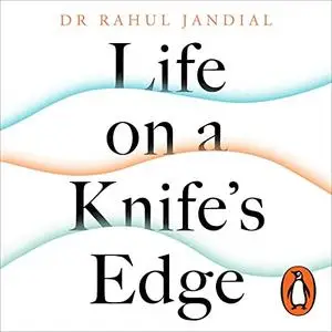 Life on a Knife’s Edge: A Brain Surgeon’s Reflections on Life, Loss and Survival [Audiobook]