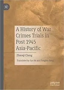 A History of War Crimes Trials in Post 1945 Asia-Pacific (Repost)