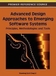 Advanced Design Approaches to Emerging Software Systems: Principles, Methodologies and Tools (repost)
