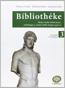 F. Ferrari, R. Rossi, L. Lanzi, "Bibliothèke: Storia della letteratura, antologia e autori della lingua greca", vol.3