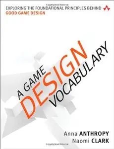 A Game Design Vocabulary: Exploring the Foundational Principles Behind Good Game Design (Repost)