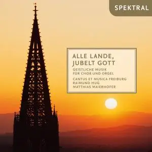 cantus et musica Freiburg - Alle Lande, jubelt Gott - geistliche Musik für Chor und Orgel (2019)