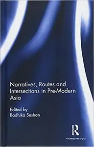Narratives, Routes and Intersections in Pre-Modern Asia