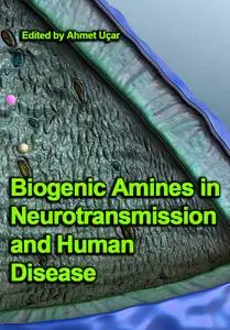 "Biogenic Amines in Neurotransmission and Human Disease" ed. by Ahmet Uçar
