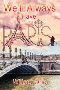 «We'll Always Have Paris» by Willard Oriol