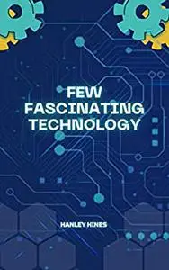 Few Fascinating Technologies: Technologies that we meant to see in future