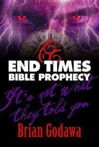 End Times Bible Prophecy: It’s Not What They Told You