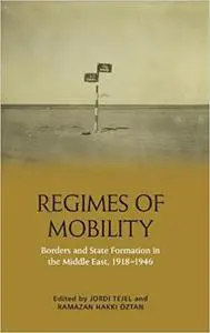 Regimes of Mobility: Borders and State Formation in the Middle East, 1918-1946