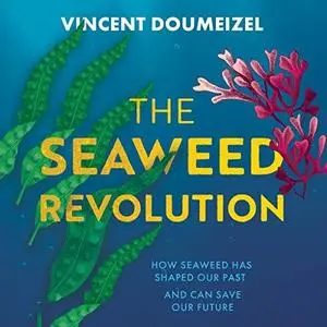 The Seaweed Revolution: Uncovering the Secrets of Seaweed and How It Can Save the Planet [Audiobook]