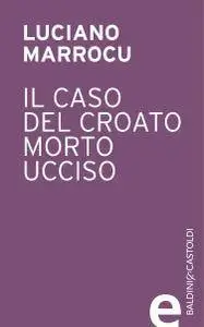 Luciano Marrocu - Il caso del croato morto ucciso (Repost)