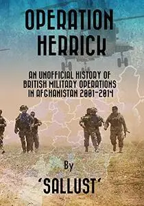 Operation Herrick: An unofficial history of British military operations in Afghanistan 2001-2014