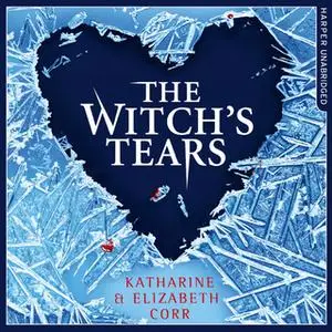 «The Witch’s Tears» by Elizabeth Corr,Katharine Corr