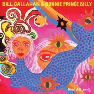 Bill Callahan & Bonnie Prince Billy - Blind Date Party (2021) [Official Digital Download]