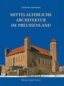 Mittelalterliche Architektur im Preussenland: Untersuchungen zur Frage der Kunstlandschaft und -geographie