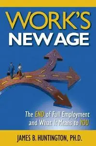 Work's New Age: The End of Full Employment and What It Means to You (Repost)