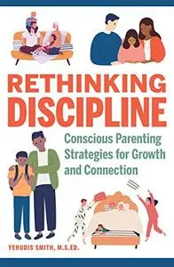 Rethinking Discipline: Conscious Parenting Strategies for Growth and Connection