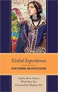 Veiled Superheroes: Islam, Feminism, and Popular Culture
