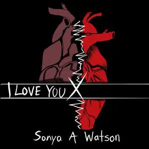 «I Love You X» by Sonya A Watson