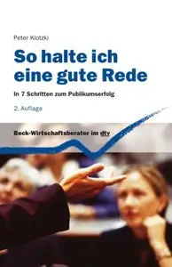 So halte ich eine gute Rede: In 7 Schritten zum Publikumserfolg, Auflage: 2