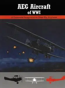 AEG Aircraft of WWI (Great War Aviation Centennial Series №16)