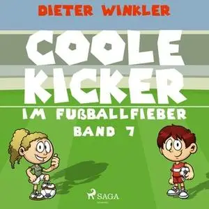 «Coole Kicker im Fußballfieber - Band 7» by Dieter Winkler